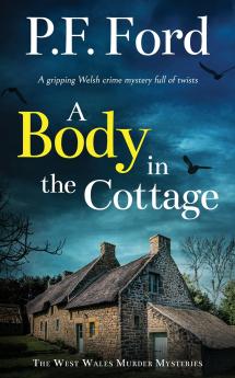 A BODY IN THE COTTAGE a gripping Welsh crime mystery full of twists