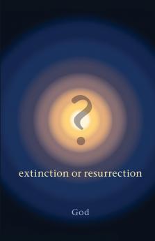 ? Extinction or Resurrection