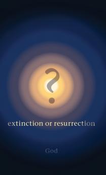 ? Extinction or Resurrection