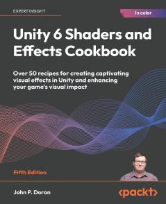 Unity 6 Shaders and Effects Cookbook - Fifth Edition