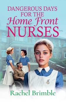 Dangerous Days for the Home Front Nurses