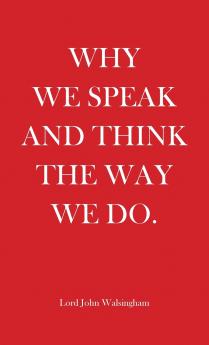 Why We Speak and Think the Way We Do