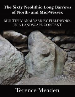 The Sixty Neolithic Long Barrows of North and Mid-Wessex