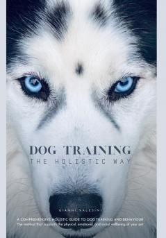 DOG TRAINING THE HOLISTIC WAY
