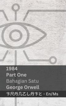 1984 (Part One / Bahagian Satu)