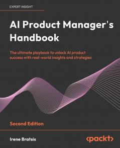 AI Product Manager's Handbook - Second Edition