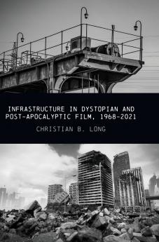 Infrastructure in Dystopian and Post-apocalyptic Film 1968-2021