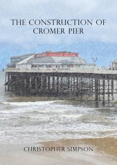 The Construction of Cromer Pier