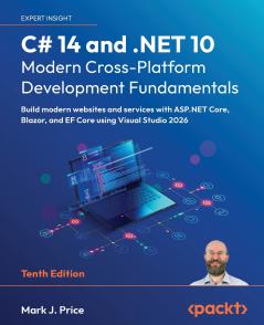 C# 14 and .NET 10 - Modern Cross-Platform Development Fundamentals - Tenth Edition