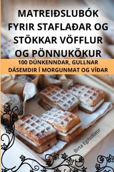 Matreiðslubók Fyrir Staflaðar Og Stökkar Vöfflur Og Pönnukökur (Icelandic Edition)