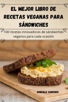 El mejor libro de recetas veganas para s��ndwiches