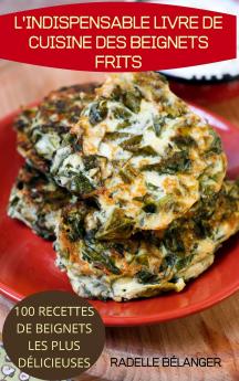 L'INDISPENSABLE LIVRE DE CUISINE DES BEIGNETS FRITS