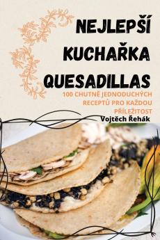 NEJLEP���� KUCHA��KA QUESADILLAS