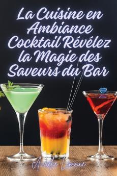 La Cuisine en Ambiance Cocktail Révélez la Magie des Saveurs du Bar