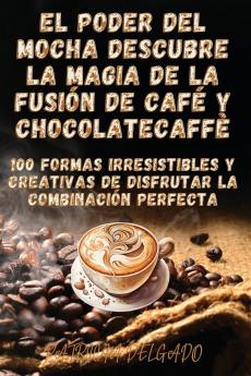 El Poder del Mocha Descubre la Magia de la Fusión de Café y Chocolate