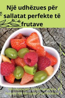 Një udhëzues për  sallatat perfekte të  frutave