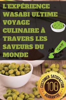 L'Expérience Wasabi Ultime Voyage Culinaire à Travers les Saveurs du Monde