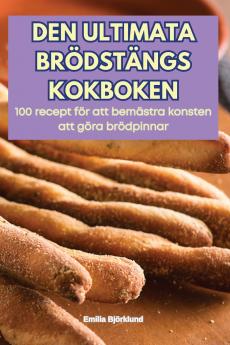 DEN ULTIMATA BRÖDSTÄNGS KOKBOKEN