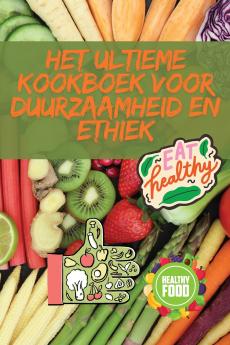 HET ULTIEME KOOKBOEK VOOR DUURZAAMHEID EN ETHIEK