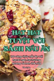 HẠt HẠt TuyỆt VỜi Sách NẤu Ăn (Vietnamese Edition)