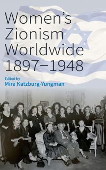 Women's Zionism Worldwide 1897-1948