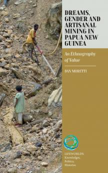 Dreams Gender and Artisanal Mining in Papua New Guinea