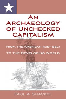 An Archaeology of Unchecked Capitalism
