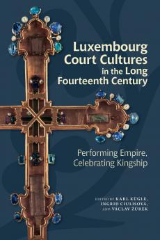 Luxembourg Court Cultures in the Long Fourteenth  Century