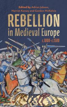 Rebellion in Medieval Europe c.1000-c.1500