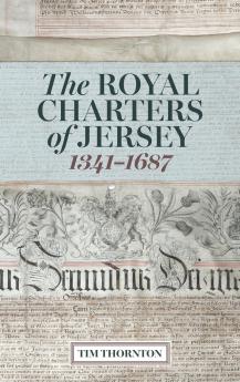 The Royal Charters of Jersey 1341-1687