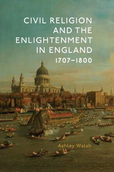 Civil Religion and the Enlightenment in England 1707-1800