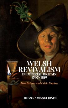 Welsh Revivalism in Imperial Britain 1707-1819