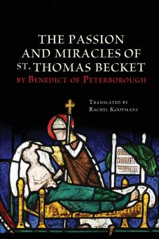 The Passion and Miracles of St. Thomas Becket by Benedict of Peterborough