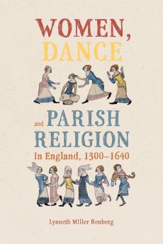 Women Dance and Parish Religion in England 1300-1640