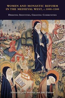Women and Monastic Reform in the Medieval West c. 1000 - 1500