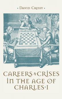 Careers and Crises in the Age of Charles I