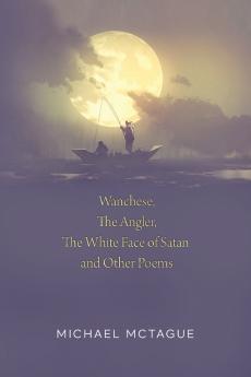 Wanchese The Angler The White Face of Satan and Other Poems