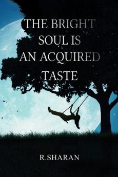 The Bright Soul is an Acquired Taste