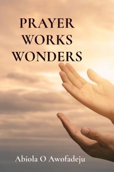 PRAYER WORKS WONDERS