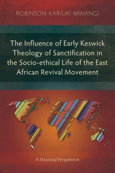 The Influence of Early Keswick Theology of Sanctification in the Socio-ethical Life of the East African Revival Movement