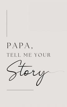 Papa tell me your story