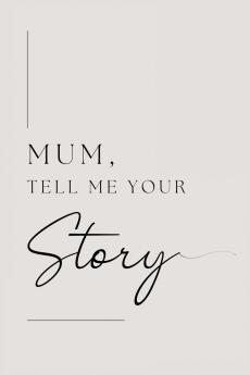 Mum tell me your story