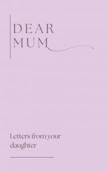Dear Mum (Letters from your daughter)