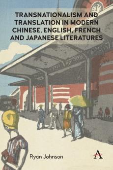 Transnationalism and Translation in Modern Chinese English French and Japanese Literatures