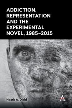 Addiction Representation and the Experimental Novel 1985-2015