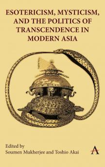 Esotericism Mysticism and the Politics of Transcendence in Modern Asia