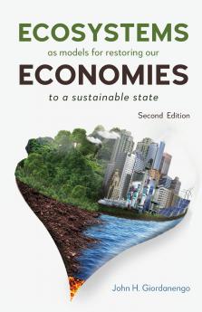 Ecosystems as Models for Restoring our Economies 2nd Edition