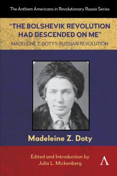 The Bolshevik Revolution Had Descended on Me Madeleine Z. Doty's Russian Revolution