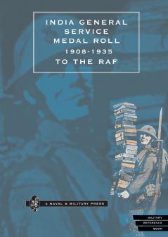 INDIA GENERAL SERVICE MEDAL ROLL  1908-1935 to the RAF.