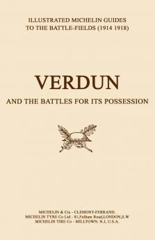 BYGONE PILGRIMAGE. VERDUN and the Battles for its Possession  An Illustrated Guide to the Battlefields 1914-1918.